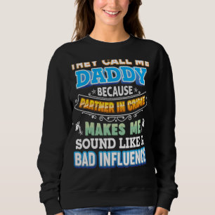Sweatshirt Ils M'Appelent Papa Parce Que Partenaire De Crime 