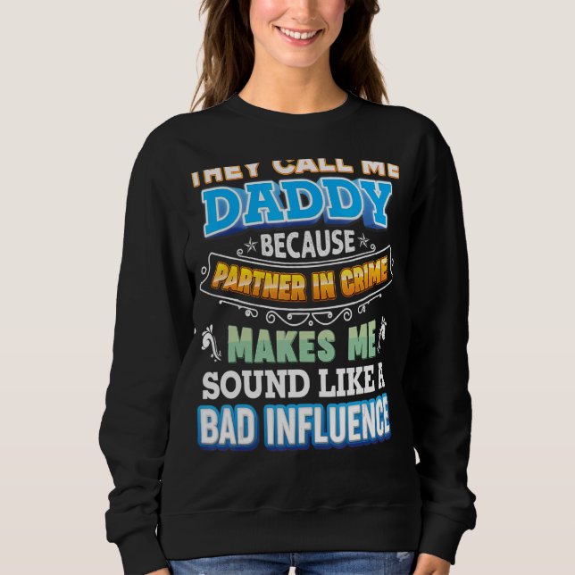 Sweatshirt Ils M'Appelent Papa Parce Que Partenaire De Crime  (Devant)