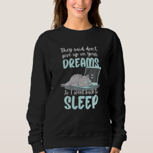 Sweatshirt Ils Ont Dit Ne Pas Abandonner Vos Rêves Je Fais Ce