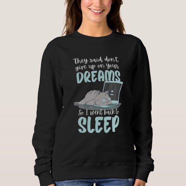 Sweatshirt Ils Ont Dit Ne Pas Abandonner Vos Rêves Je Fais Ce (Devant)