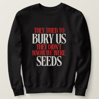 Sweatshirt Ils ont essayé de nous enterrer | 