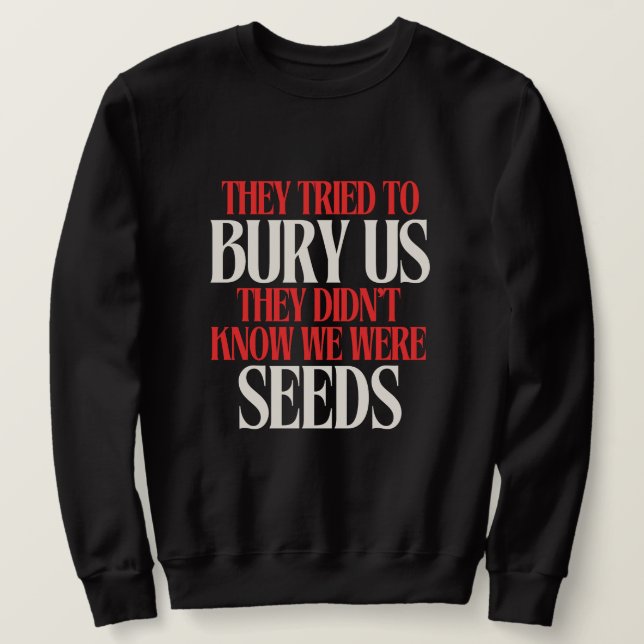 Sweatshirt Ils ont essayé de nous enterrer |  (Design devant)