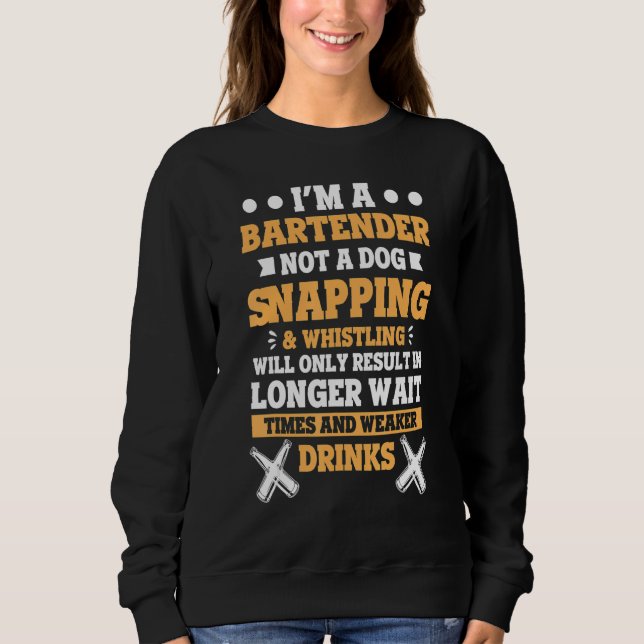 Sweatshirt I'm A Bartender Not A Dog Bartenders Bartending (Devant)