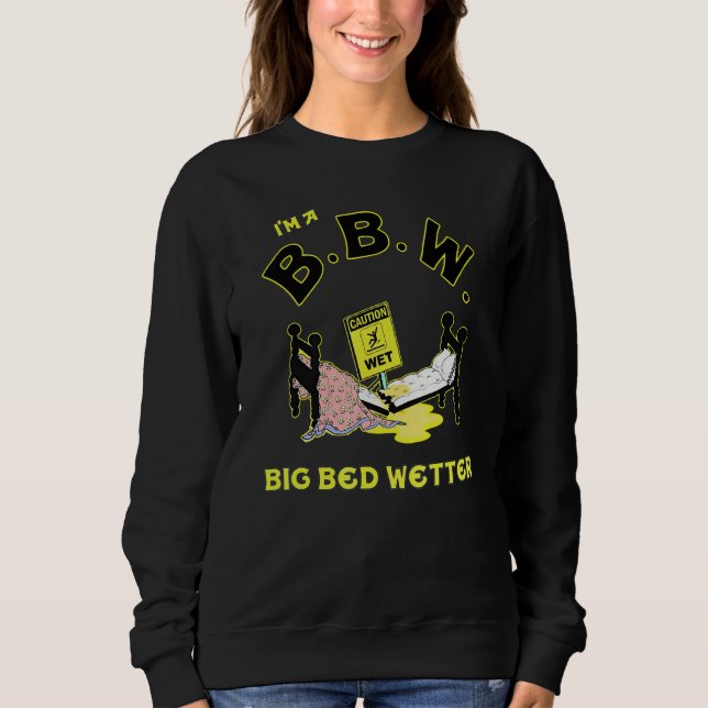 Sweatshirt I'm A BBW Big Bed Wetter (Devant)