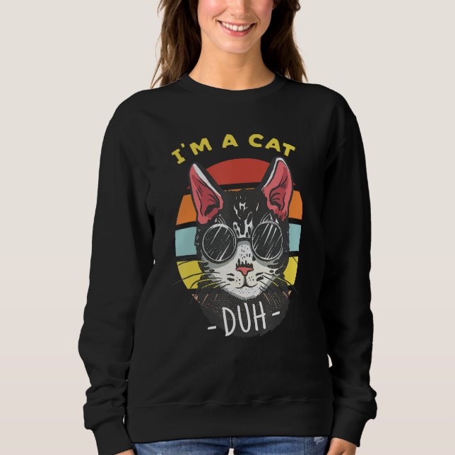 Sweatshirt I'm A Cat Duh Cat Lovers (Devant)