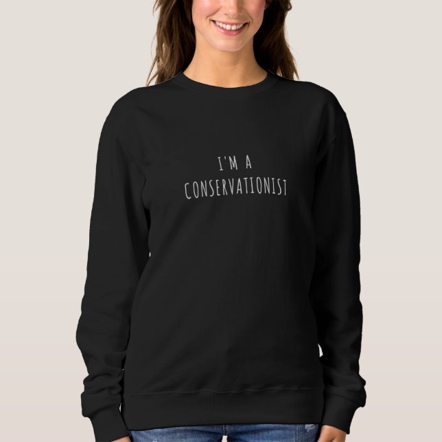 Sweatshirt I'm a conservationist (Devant)
