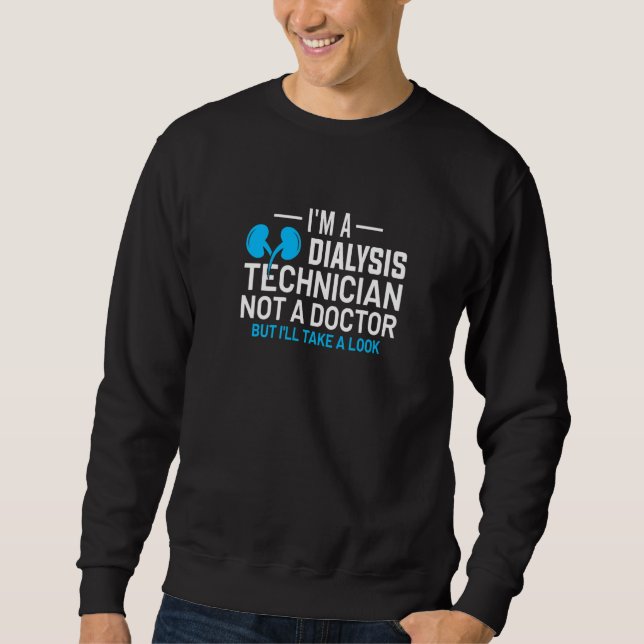 Sweatshirt I'm A Dialysis Technician Not A Doctor Kidney Neph (Devant)
