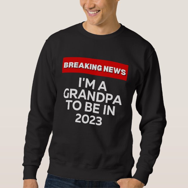 SWEATSHIRT I'M A GRANDPA TO BE IN 2023  HUMOROUS BREAKING NEW (Devant)