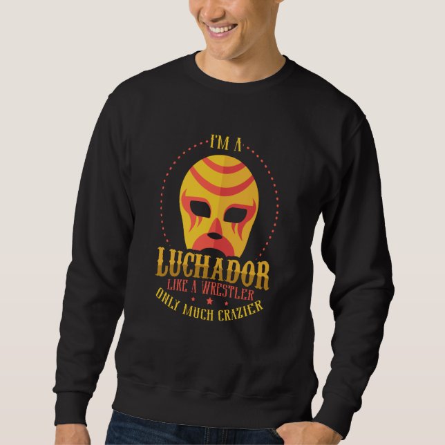 Sweatshirt I'm A Luchador Like A Wrestler Only Much Crazier L (Devant)