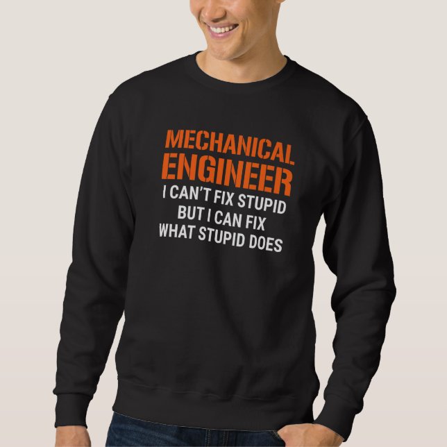 Sweatshirt I'm A Mechanical Engineer I Can't Fix Stupid Funny (Devant)