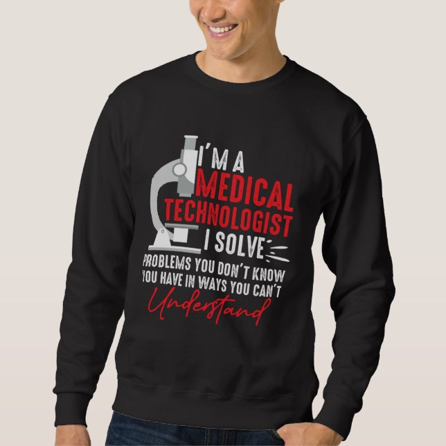 Sweatshirt I'm a Medical Technologist I Solve Problems You Do (Devant)