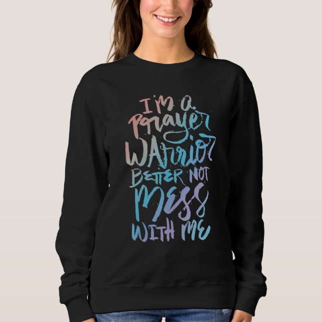 Sweatshirt I'm A Prayer Warrior Better Not Mess With Me   Chr (Devant)
