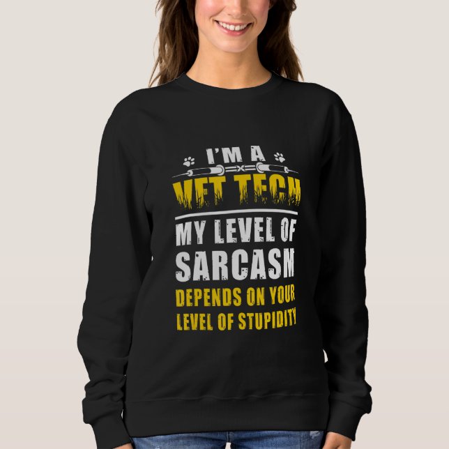 Sweatshirt I'm A Vet Tech My Level Of Sarcasm Depends On Leve (Devant)