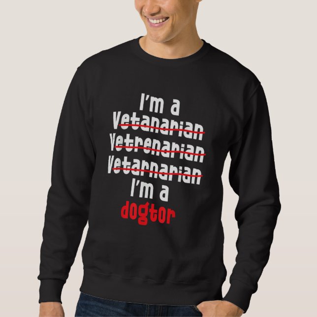 Sweatshirt I'm a Veterinarian Veterinary Technician Vet Tech  (Devant)