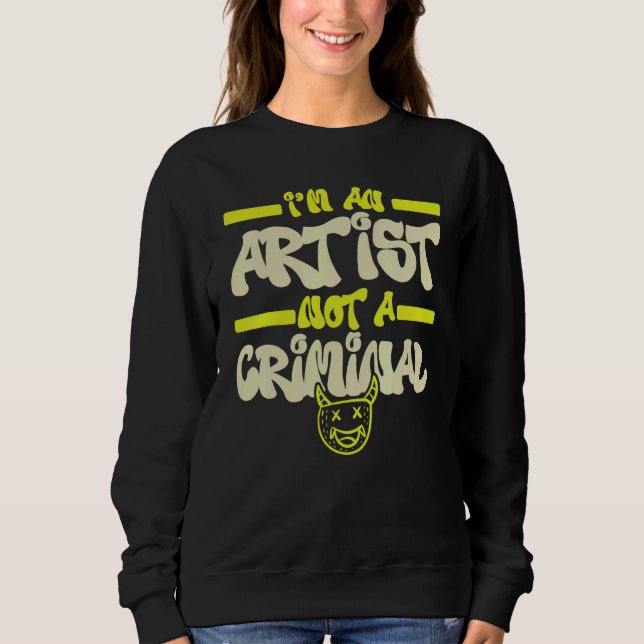 Sweatshirt I'm An Artist Not A Criminal Graffiti Spray Paint  (Devant)