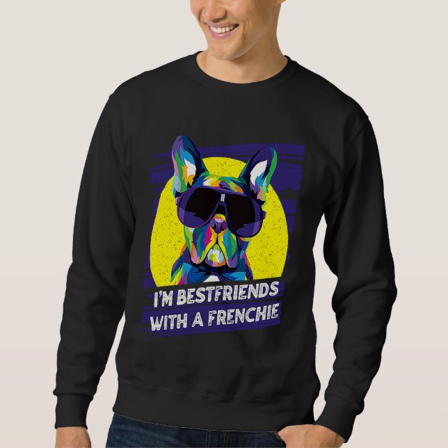 Sweatshirt Im Bestfriends with a Frenchie  French Bulldog Hum (Devant)