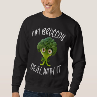 Sweatshirt I'm Broccoli Deal With It For Broccoli