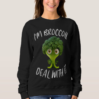 Sweatshirt I'm Broccoli Deal With It For Broccoli