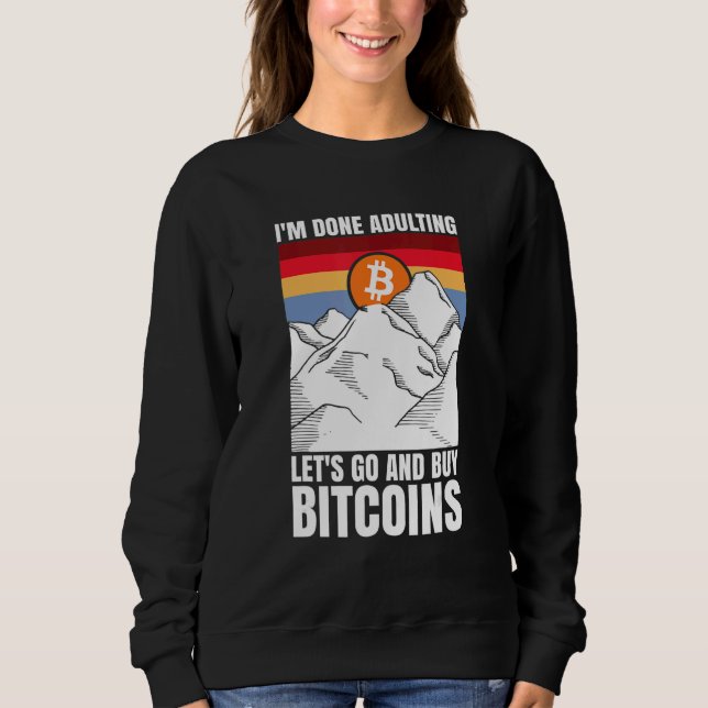 Sweatshirt I'm done adulting let's go and buy Bitcoins (Devant)