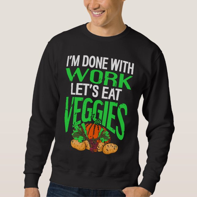Sweatshirt I'm Done With Work Let's Eat VEGGIES Retro Vegan P (Devant)