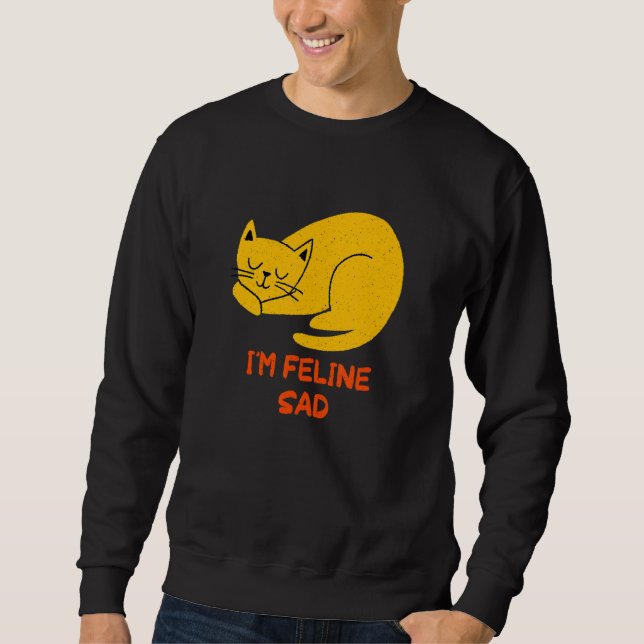 Sweatshirt I'm Feline Sad Cat   Dad Jokes Kitten Punchline Ca (Devant)