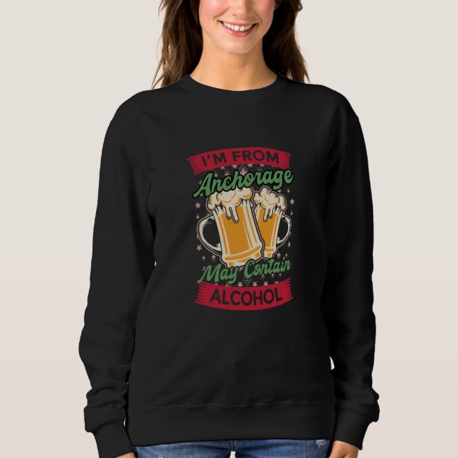 Sweatshirt Im From Anchorage May Contain Alcohol Alaska Beer  (Devant)