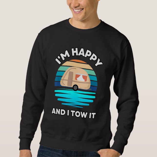 Sweatshirt I'm Happy and I Tow It   Camper Camping Pun Camp (Devant)