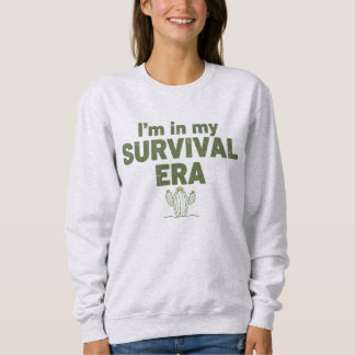 Sweatshirt I'm in my SURVIVAL ERA