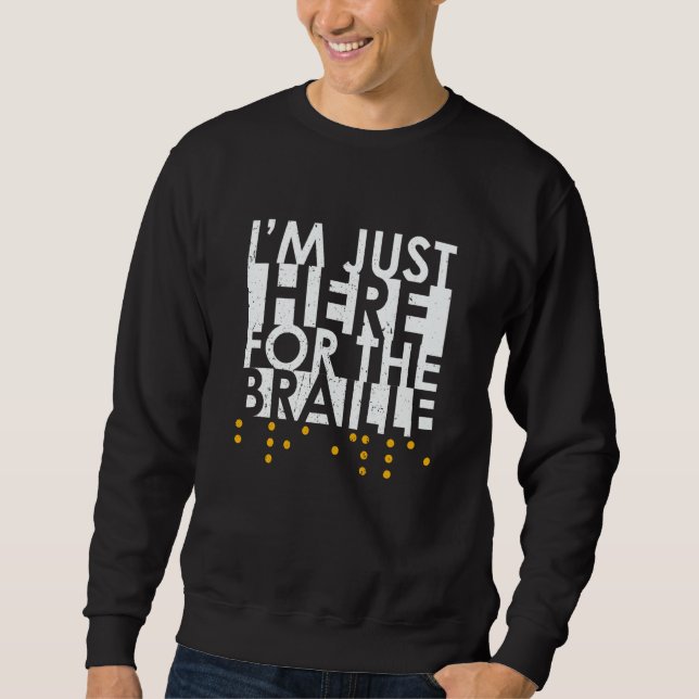 Sweatshirt I'm Just Here For The Braille Blindness Awareness (Devant)