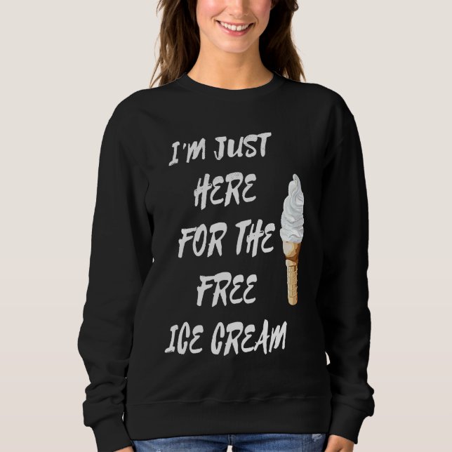 Sweatshirt I'm Just Here For The Free Ice Cream Quote Men Wom (Devant)