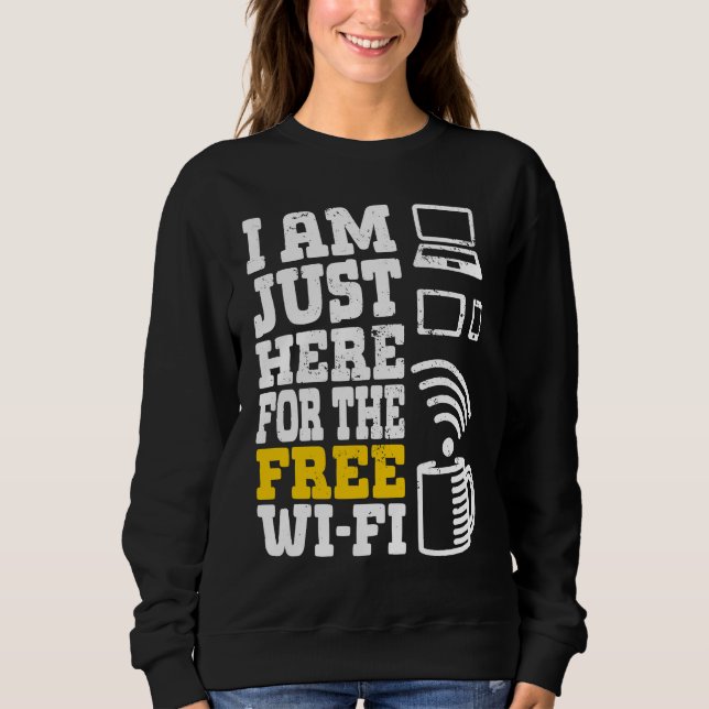 Sweatshirt I'm Just Here For The Free Wi fi Wifi  1 (Devant)