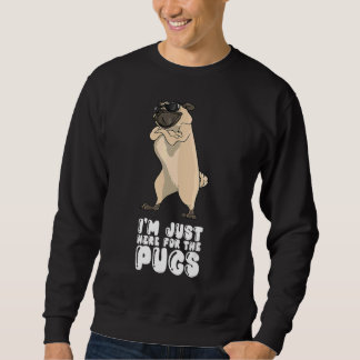 Sweatshirt I'm Just Here For The Pugs