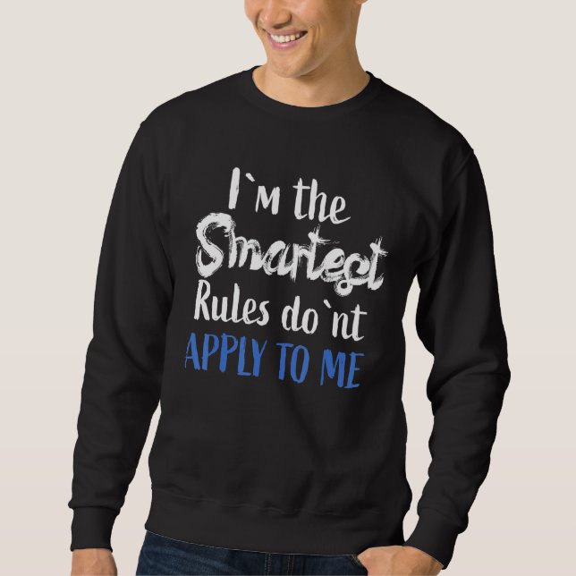 Sweatshirt IM Le plus intelligent - Les règles ne s'appliquen (Devant)