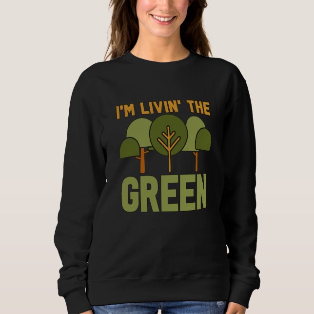 Sweatshirt I'm Livin' The Green Loves Spread Awareness Climat (Devant)