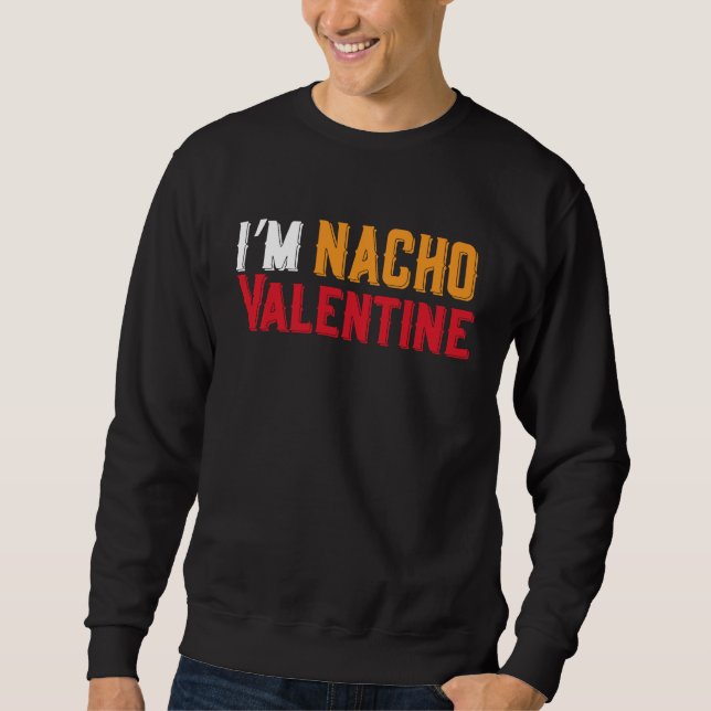 Sweatshirt I'm Nacho Valentines Day Humor Food  Men Boys Kids (Devant)