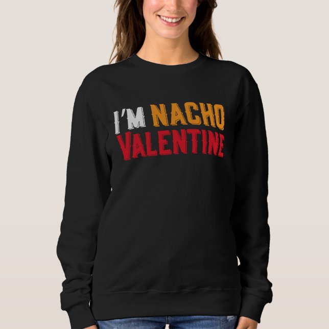 Sweatshirt I'm Nacho Valentines Day Humor Food  Men Boys Kids (Devant)