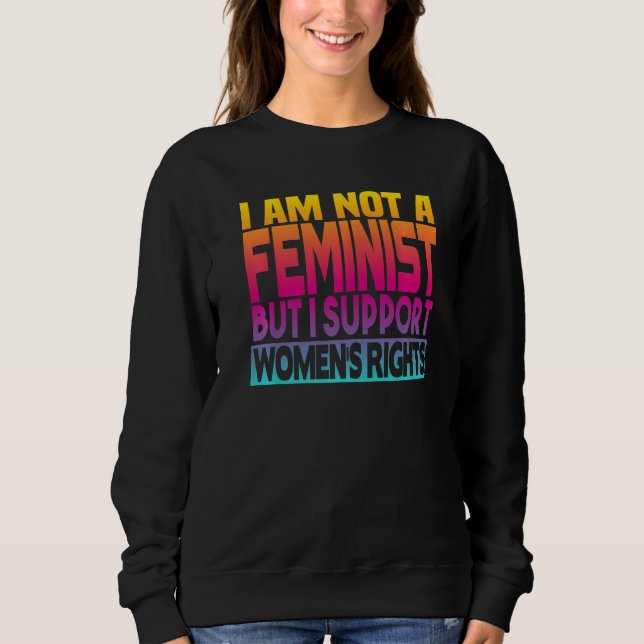 Sweatshirt I'm Not A Feminist But I Support Women's Rights  1 (Devant)