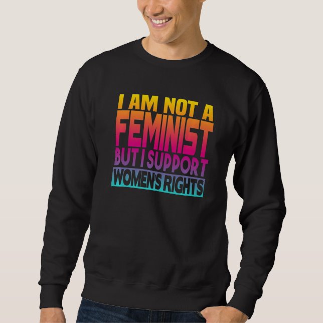 Sweatshirt I'm Not A Feminist But I Support Women's Rights  1 (Devant)