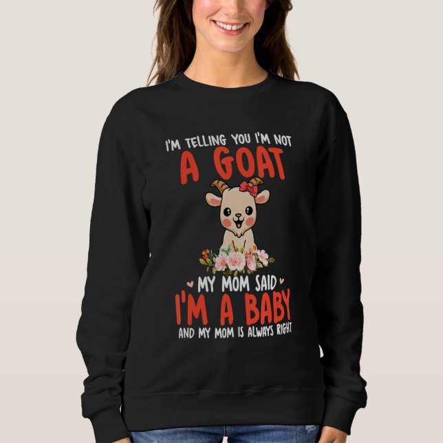 Sweatshirt I'm Not A Goat Mom Said I'm A Baby Cute Goat Bow T (Devant)