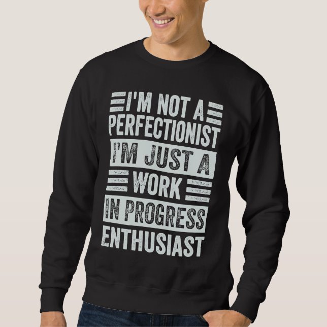 Sweatshirt I'm Not A Perfectionist I'm Just A Work In Progres (Devant)