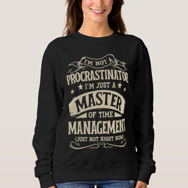 Sweatshirt I'm Not A Procrastinator Im Just A Master Of Time  (Devant)