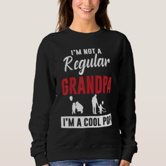 Sweatshirt I'm Not A Regular Grandpa I'm A Cool Pop Happy Son