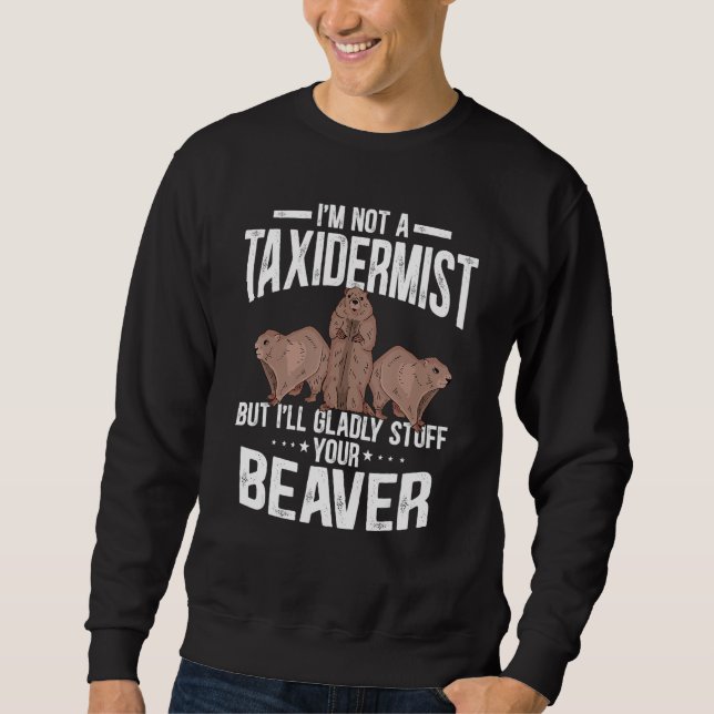 Sweatshirt I'm Not A Taxidermist But I'll Gladly Stuff Your B (Devant)