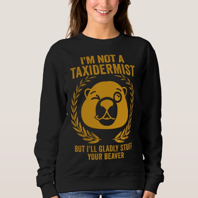 Sweatshirt I'm Not A Taxidermist Hunting Stuffed Beaver Men H (Devant)