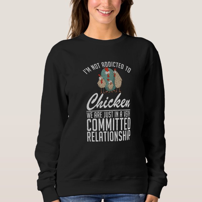 Sweatshirt Im Not Addicted To Chicken  Hen Chicken (Devant)