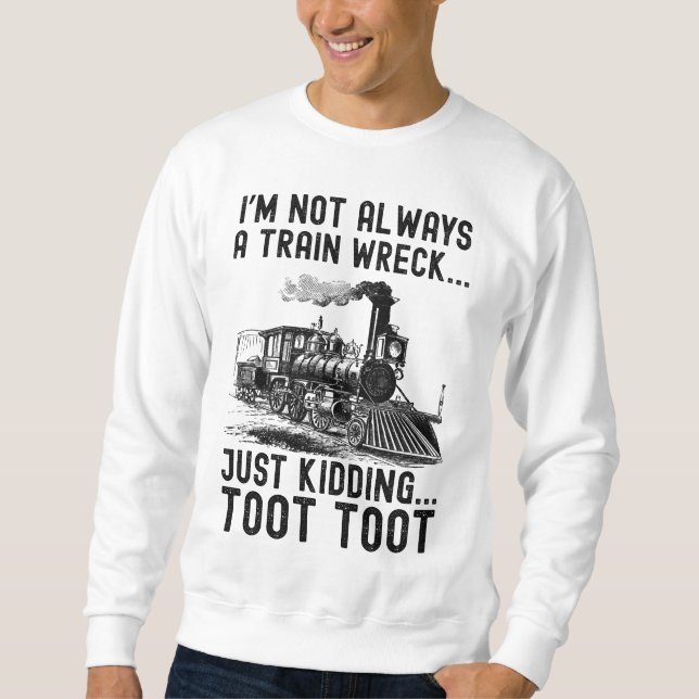 Sweatshirt I'm Not Always A Train Wreck Just kidding (Devant)
