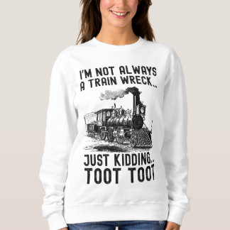 Sweatshirt I'm Not Always A Train Wreck Just kidding