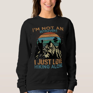 Sweatshirt I'm Not An Introvert I Just Love Hiking Alone Na