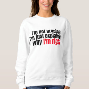 Sweatshirt I'm Not Arguing