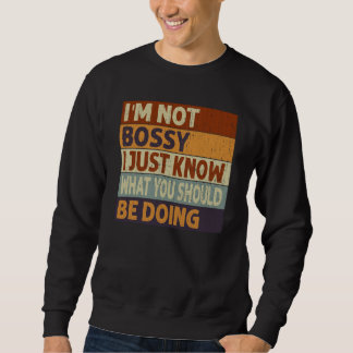 Sweatshirt I'm Not Bossy I Just Know What You Should Be Doing